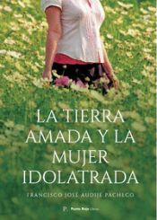 Portada de LA TIERRA AMADA Y LA MUJER IDOLATRADA