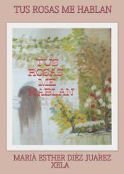 Portada de Tus rosas me hablan
