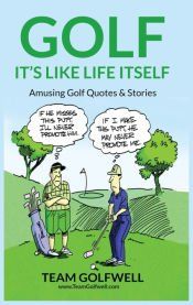 Portada de Golf: It's Like Life Itself. Amusing Golf Quotes & Stories