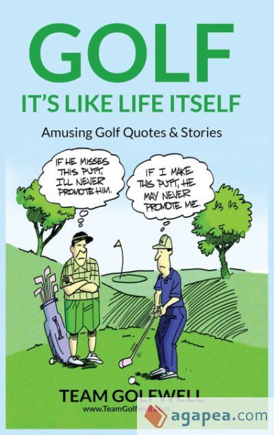 Golf: It's Like Life Itself. Amusing Golf Quotes & Stories