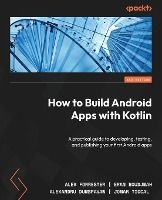 Portada de How to Build Android Apps with Kotlin - Second Edition: A practical guide to developing, testing, and publishing your first Android apps