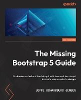 Portada de The Missing Bootstrap 5 Guide: Customize and extend Bootstrap 5 with Sass and JavaScript to create unique website designs