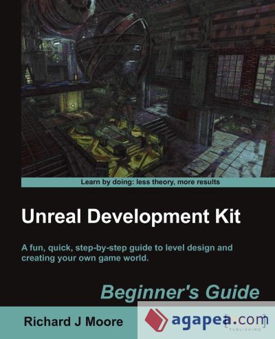Unreal Development Kit 3 Beginnerâ€™s Guide