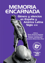 Portada de Memoria encarnada, género y silencios en España y América Latina. Siglo XXI