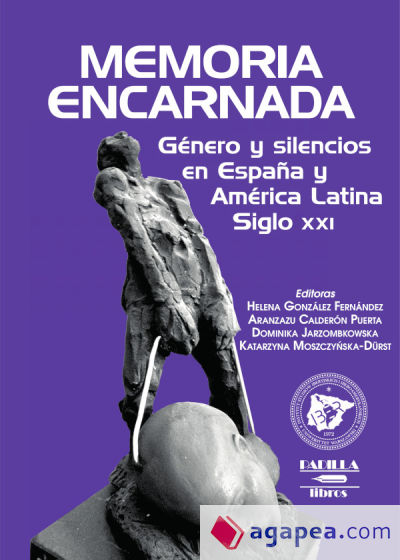 Memoria encarnada, género y silencios en España y América Latina. Siglo XXI