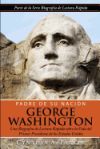 Padre de Su Nacion - George Washington: Una Biografia de Lectura Rapida Sobre La Vida del Primer Presidente de Los Estados Unidos