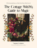 Portada de The Cottage Witch's Guide to Magic: 25 Enchanting Projects to Make Your Home More Sacred