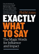 Portada de Exactly What to Say: The Magic Words for Influence and Impact