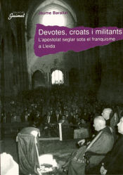 Portada de Devotes, croats i militants: L'apostolat seglar sota el franquisme a Lleida