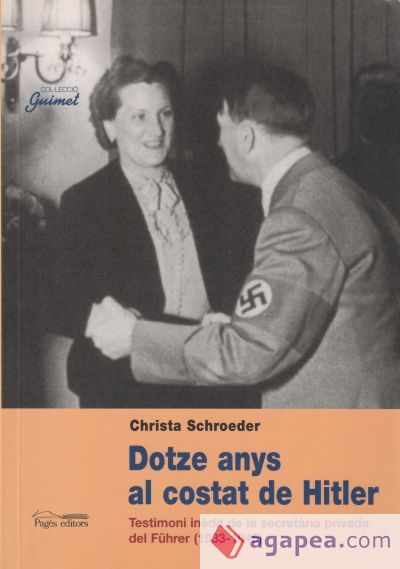 Dotze anys al costat de Hitler: Testimoni inèdit de la secretària privada del Führer (1933-1945)