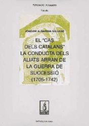 Portada de El ""cas dels catalans"". La conducta dels aliats arran de la guerra de Successió (1705-1742)