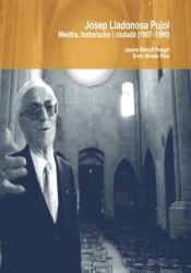 Portada de Josep Lladonosa Pujol: mestre, historiador i ciutadà (1907-1990)