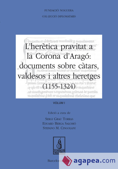 L'herètica pravitat a la Corona d'Aragó: documents sobre càtars, valdesos i altres heretges (1155-1324). Vol. I