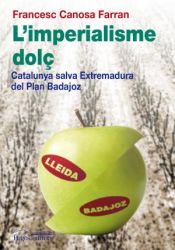 Portada de L'imperialisme dolç: Catalunya salva Espanya del "Plan Badajoz"