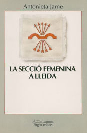 Portada de La Secció Femenina a Lleida. Els anys "triomfals"