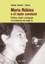 Portada de Maria Rúbies o el repte constant: Política, religió i pedagogia a la Catalunya del segle XX