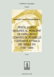 Portada de Pesos, mides i mesures al Principat de Catalunya i comtats de Rosselló i Cerdanya a finals del segle XVI (1587-1594)