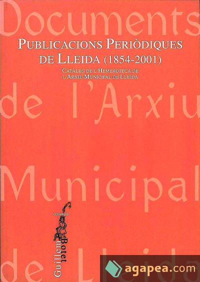 Publicacions periodiques de Lleida (1854-2001): Catàleg de l'hemeroteca de l'Arxiu Municipal de Lleida