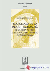 Portada de Sociologia de la industrialització: De la seda al cotó a la Catlunya central (segles XVIII-XIX)