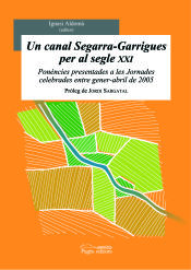 Portada de Un canal Segarra-Garrigues per al segle XXI: Ponències presentades a les Jornades celebrades entre gener-abril de 2005