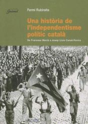 Portada de Una història de l'independentisme polític català: De Francesc Macià a Josep Lluís Carod-Rovira