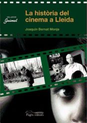 Portada de Una història del cinema a Lleida: De Joaquín Bernat Gombau a Jaume Balagueró Bernat