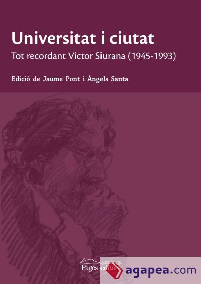 Universitat i ciutat : tot recordant Víctor Siurana (1945-1993)