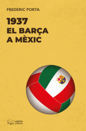 Portada de 1937. El Barça a Mèxic