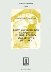 Portada de Institucions carlines a Catalunya durant la Guerra dels Set Anys (1833-1840)