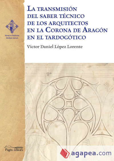 La transmisión del saber técnico de los arquitectos en la Corona de Aragón en el tardogótico