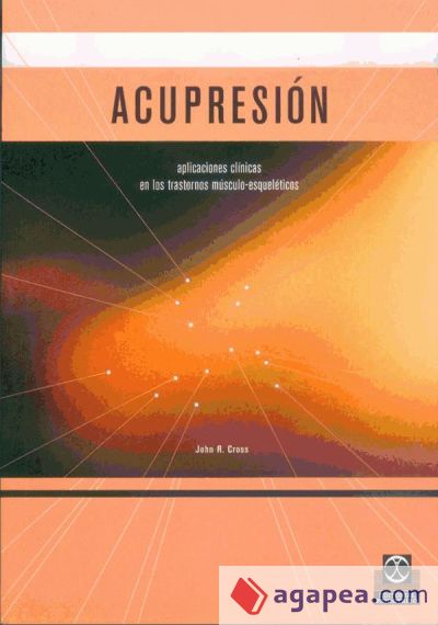 ACUPRESIÓN. Aplicaciones clínicas en los trastornos músculo-esqueléticos