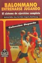 Portada de Balonmano, entrenarse jugando: el sistema de ejercicios completos