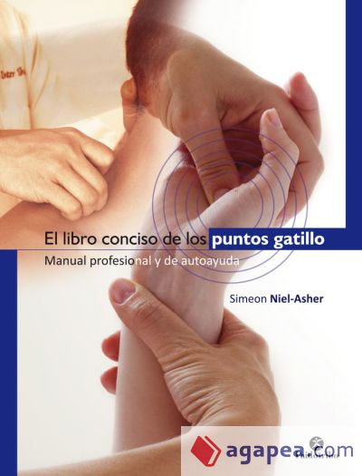 EL LIBRO CONCISO DE LOS PUNTOS GATILLO. Manual profesional y de autoayuda