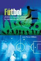 Portada de FÚTBOL. ¿Cómo y cuándo entrenar la resistencia del futbolista? (Ebook)