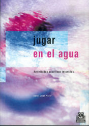 Portada de JUGAR EN EL AGUA. Actividades acuáticas infantiles (Color)