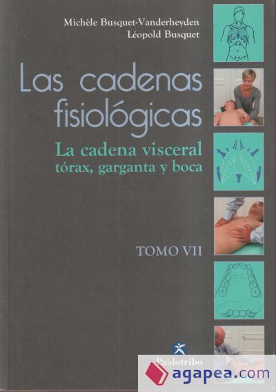 Las cadenas fisiólogicas. Tomo VII, La cadena visceral, el tórax, la garganta y la boca Las cadenas fisiólogicas. Tomo VII, La cadena visceral, el tórax, la garganta y la boca