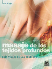 Portada de MASAJE DE LOS TEJIDOS PROFUNDOS. Guía visual de las técnicas