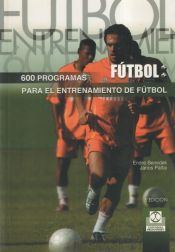 Portada de SEISCIENTOS PROGRAMAS PARA EL ENTRENAMIENTO DE FÚTBOL