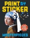 Paint by Sticker Masterpieces: Recreate 12 Iconic Artworks One Sticker at a Time!