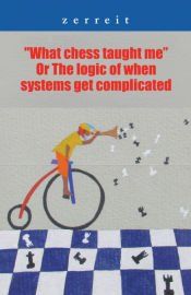 Portada de "What Chess Taught Me" or the Logic of When Systems Get Complicated