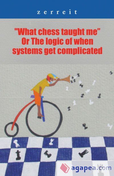"What Chess Taught Me" or the Logic of When Systems Get Complicated "What Chess Taught Me" or the Logic of When Systems Get Complicated