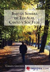 Bajo la sombra de tus alas, canto y soy feliz