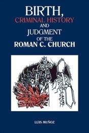 Portada de Birth, Criminal History and Judgment of the Roman C. Church