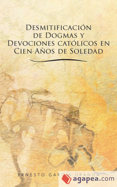 Desmitificacion de Dogmas y Devociones Catolicos En Cien Anos de Soledad