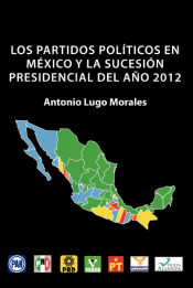 Portada de Los Partidos Politicos En Mexico y La Sucesion Presidencial del Ano 2012