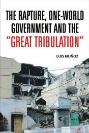 Portada de The Rapture, One-World Government and the Great Tribulation
