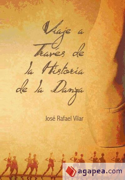 VIAJE A TRAVES DE LA HISTORIA DE LA DANZA - JOSE RAFAEL VILAR JOS ...