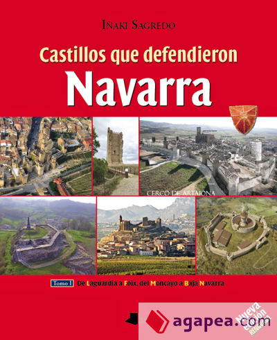 Castillos que defendieron Navarra -tomo I-: De Laguardia a Foix, del Moncayo a Baja Navarra