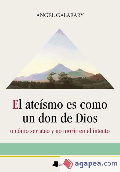 El ateísmo es como un don de Dios: o cómo ser ateo y no morir en el intento