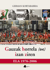 Portada de Gauzak horrela (ere) izan ziren : ELA 1976-2006